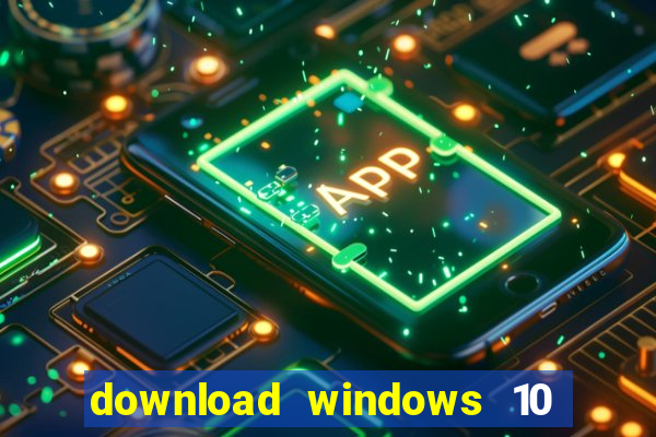 download windows 10 home iso 64 bit